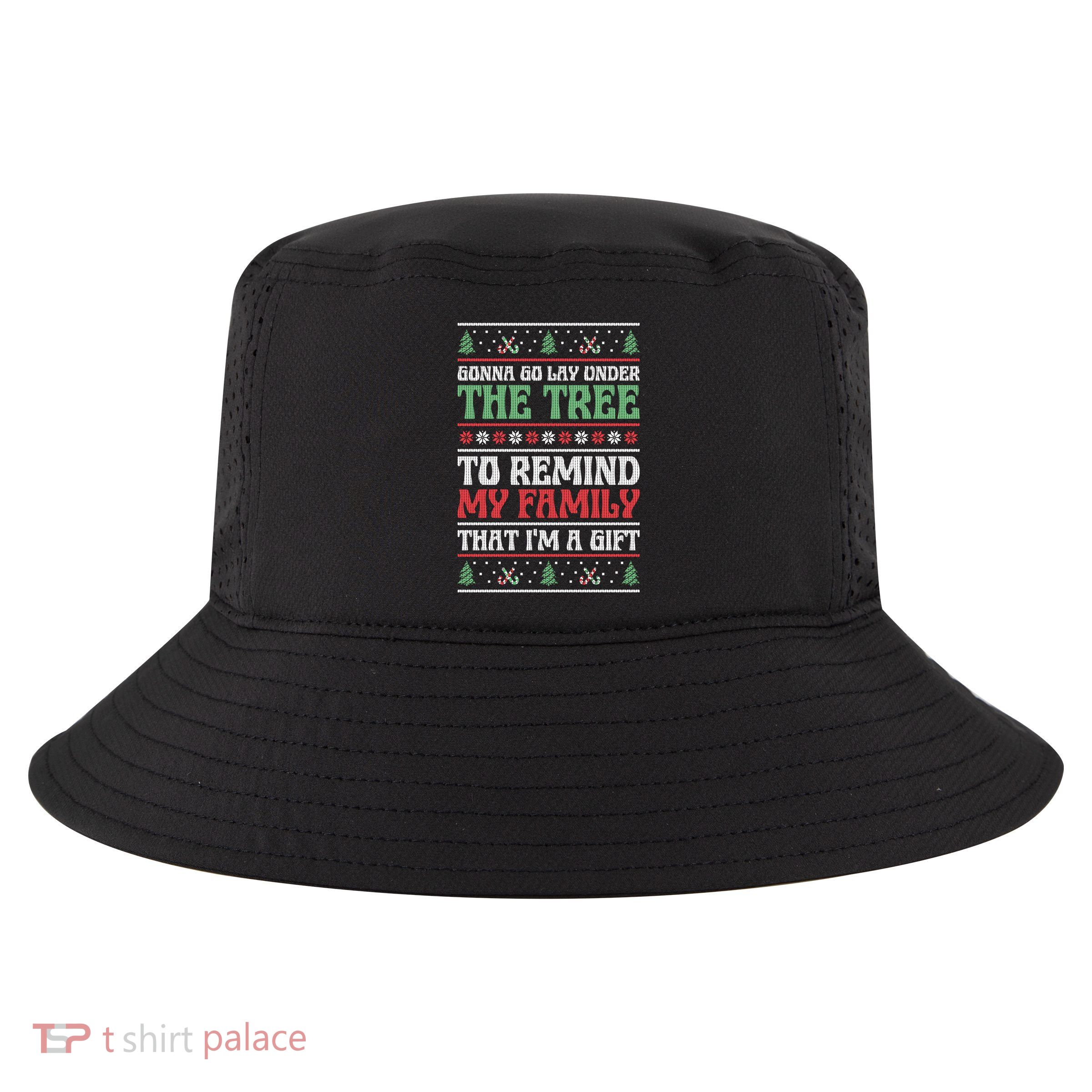 Gonna Go Lay Under The Tree Sarcastic Family Christmas Funny Gift Cool Comfort Performance Bucket Hat