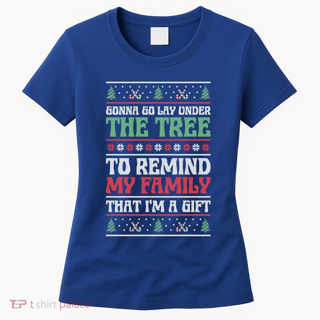 Gonna Go Lay Under The Tree Sarcastic Family Christmas Funny Gift Womens T-Shirt