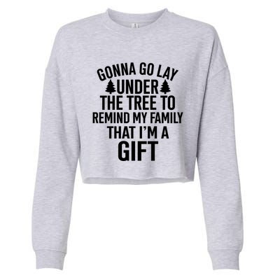 Gonna Go Lay Under The Tree To Remind My Family Christmas Gift Cropped Pullover Crew