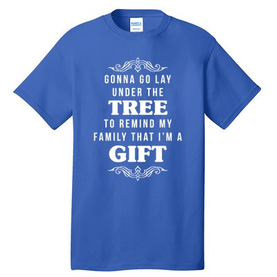 Gonna Go Lay Under The Tree Funny Christmas Saying Slogan Great Gift Tall T-Shirt