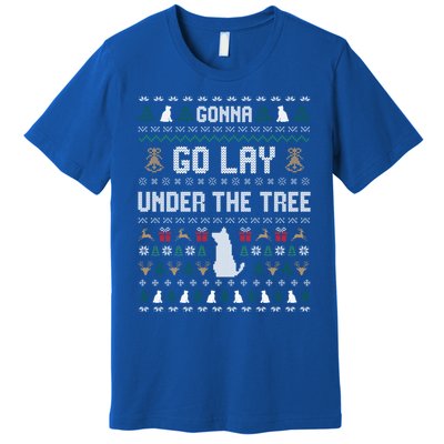 Gonna Go Lay Under Tree Holiday Ugly Christmas Sweater Meaningful Gift Premium T-Shirt