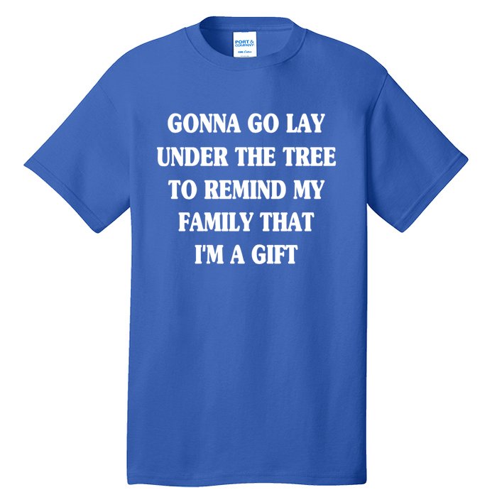 Gonna Go Lay Under The Tree To Remind My Family Funny Xmas Funny Gift Tall T-Shirt