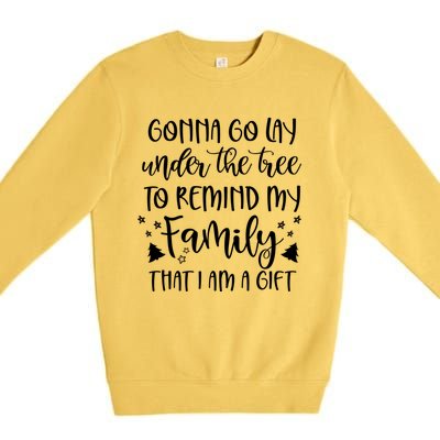 Gonna Go Lay Under The Tree To Remind My Family I Am A Gift Cool Gift Premium Crewneck Sweatshirt