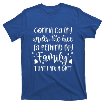 Gonna Go Lay Under The Tree To Remind My Family I Am A Gift Cool Gift T-Shirt