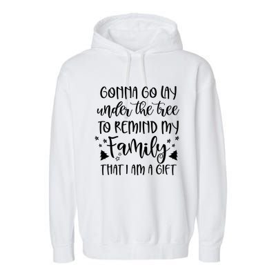 Gonna Go Lay Under The Tree To Remind My Family I Am A Gift Cool Gift Garment-Dyed Fleece Hoodie