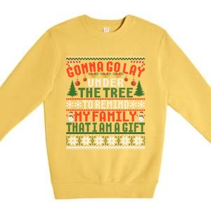 Gonna Go Lay Under The Tree To Remind That I Am A Gift Xmas Gift Premium Crewneck Sweatshirt