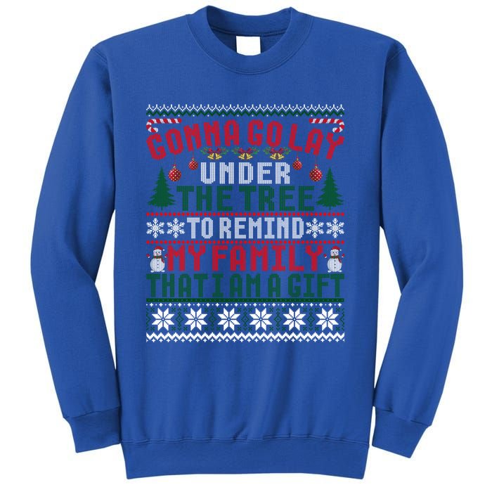 Gonna Go Lay Under The Tree To Remind That I Am A Gift Xmas Gift Sweatshirt