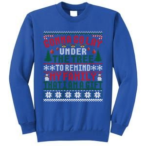 Gonna Go Lay Under The Tree To Remind That I Am A Gift Xmas Gift Tall Sweatshirt