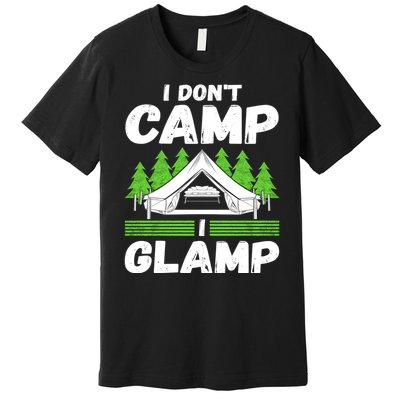 Glamper Glamp Life Outdoor I Dont Camp I Glamp Premium T-Shirt