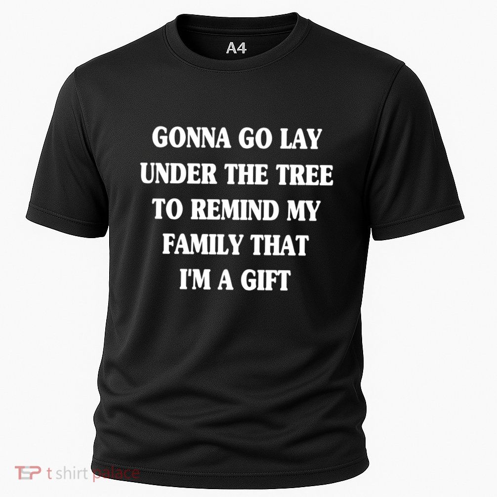 Gonna Go Lay Under The Tree To Remind My Family Funny Xmas Gift Performance Shirt
