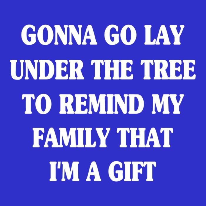 Gonna Go Lay Under The Tree To Remind My Family Funny Xmas Gift T-Shirt