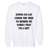 Gonna Go Lay Under The Tree To Remind My Family Funny Xmas Gift Garment-Dyed Sweatshirt