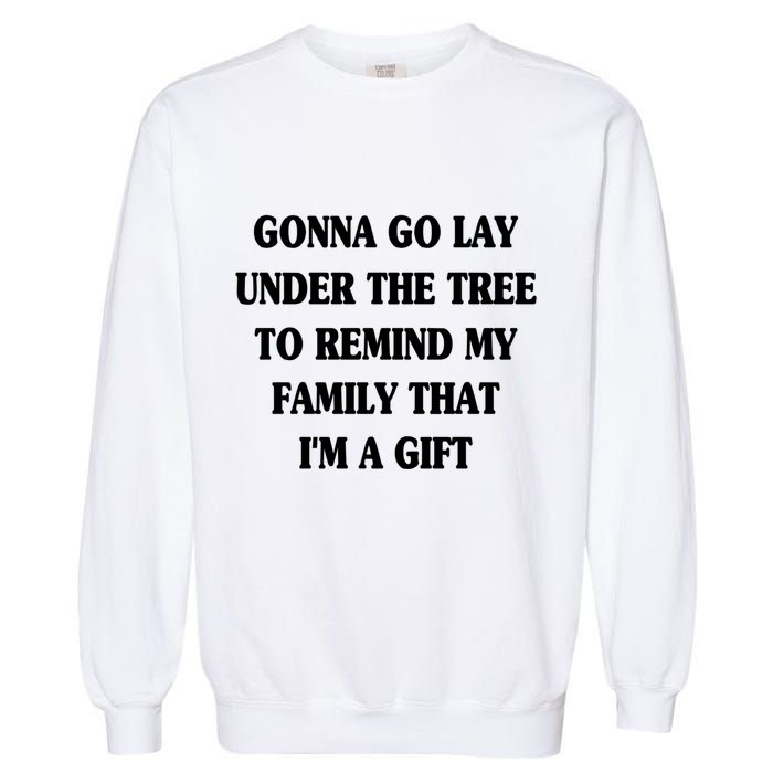 Gonna Go Lay Under The Tree To Remind My Family Funny Xmas Gift Garment-Dyed Sweatshirt
