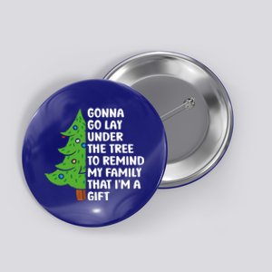 Gonna Go Lay Under Tree To Remind My Family Christmas Tree Gift Button