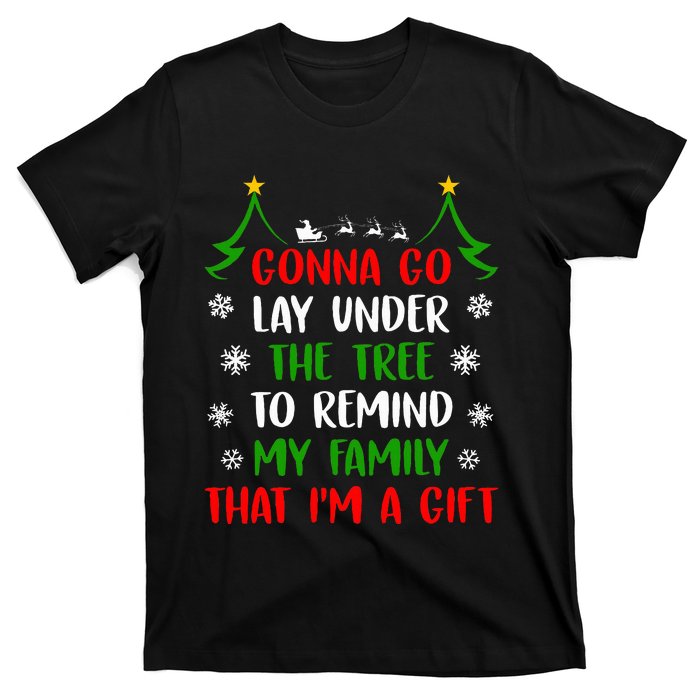 Gonna Go Lay Under Tree To Remind My Family That IM A Gift T-Shirt