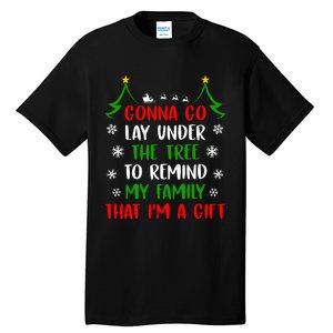 Gonna Go Lay Under Tree To Remind My Family That IM A Gift Tall T-Shirt