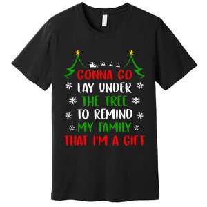 Gonna Go Lay Under Tree To Remind My Family That IM A Gift Premium T-Shirt