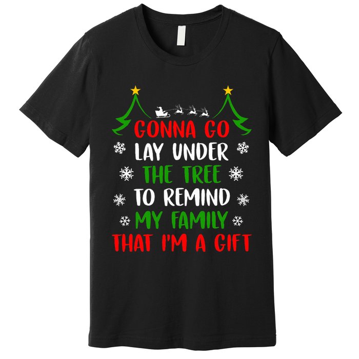 Gonna Go Lay Under Tree To Remind My Family That IM A Gift Premium T-Shirt