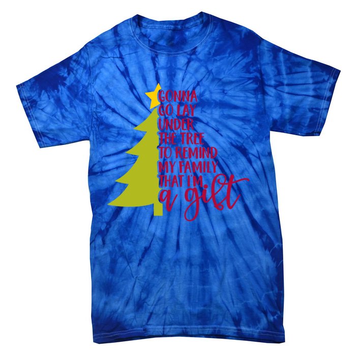 Gonna Go Lay Under Tree To Remind My Family That Im A Gift Tie-Dye T-Shirt