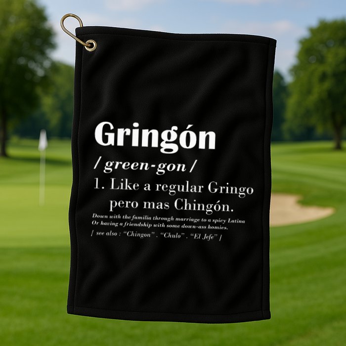 Gringon Greengon Like A Regular Gringo Pero Mas Chingon Golf Towel