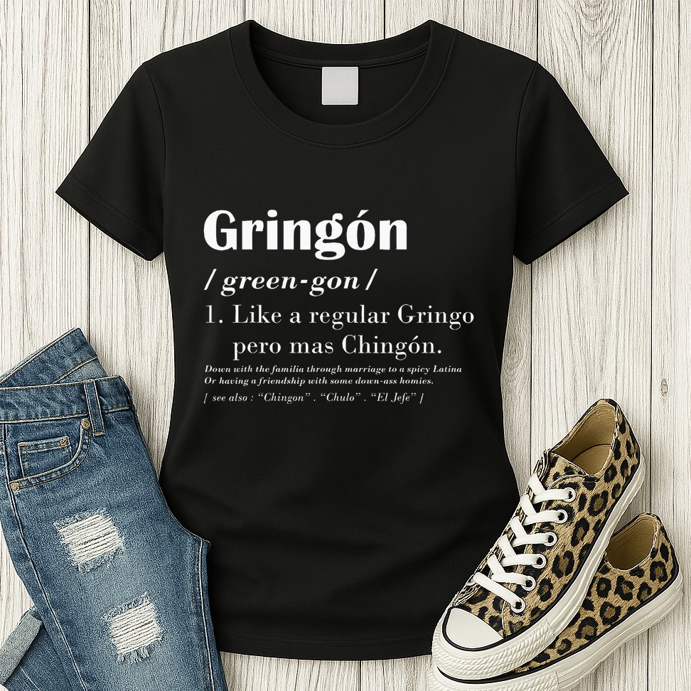 Gringon Greengon Like A Regular Gringo Pero Mas Chingon Womens T-Shirt