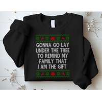 Gonna Go Lay Under The Tree To Remind My Family I Am The Gift Sweatshirt