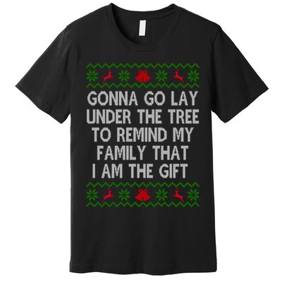 Gonna Go Lay Under The Tree To Remind My Family I Am The Gift Premium T-Shirt