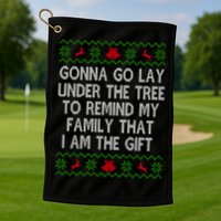 Gonna Go Lay Under The Tree To Remind My Family I Am The Gift Golf Towel