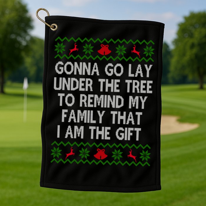 Gonna Go Lay Under The Tree To Remind My Family I Am The Gift Golf Towel