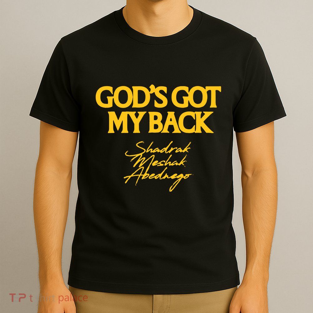 Gods Got My Back Shadrach Meshach Abedne T-Shirt