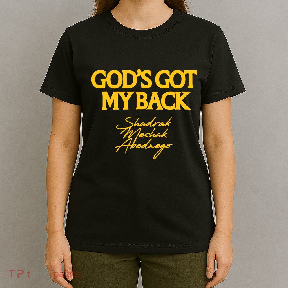Gods Got My Back Shadrach Meshach Abedne T-Shirt