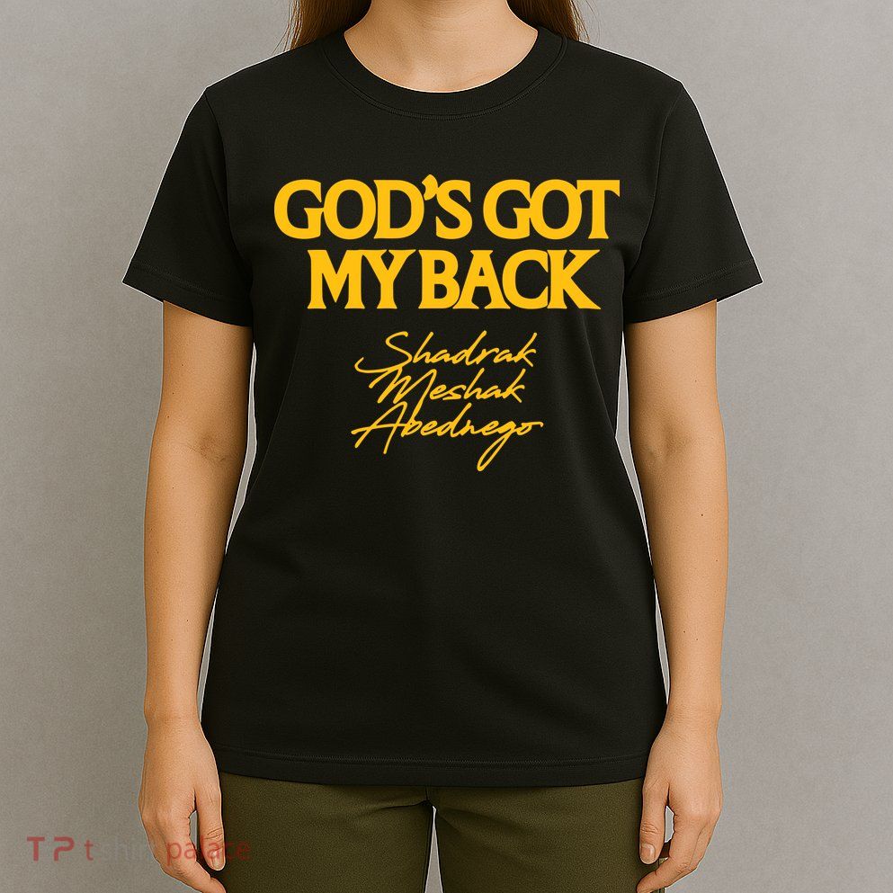 God’S Got My Back Shadrach Meshach Abednego T-Shirt