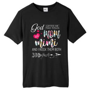 God Gifted Me Two Titles Mom And Mimi Flower MotherS Day Tall Fusion ChromaSoft Performance T-Shirt