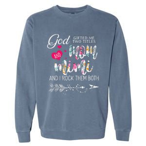 God Gifted Me Two Titles Mom And Mimi Flower MotherS Day Garment-Dyed Sweatshirt