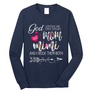 God Gifted Me Two Titles Mom And Mimi Flower MotherS Day Long Sleeve Shirt