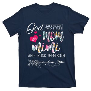 God Gifted Me Two Titles Mom And Mimi Flower MotherS Day T-Shirt