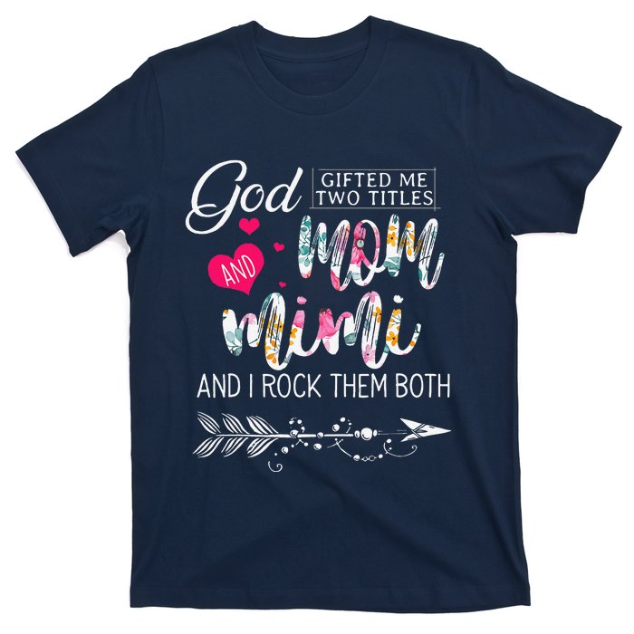 God Gifted Me Two Titles Mom And Mimi Flower MotherS Day T-Shirt