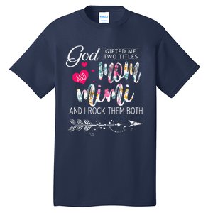 God Gifted Me Two Titles Mom And Mimi Flower MotherS Day Tall T-Shirt