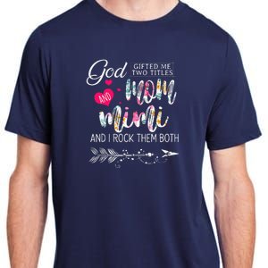 God Gifted Me Two Titles Mom And Mimi Flower MotherS Day Adult ChromaSoft Performance T-Shirt