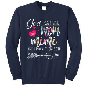 God Gifted Me Two Titles Mom And Mimi Flower MotherS Day Tall Sweatshirt