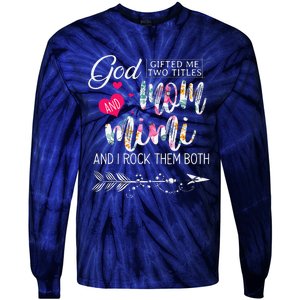 God Gifted Me Two Titles Mom And Mimi Flower MotherS Day Tie-Dye Long Sleeve Shirt