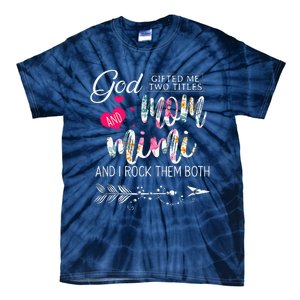 God Gifted Me Two Titles Mom And Mimi Flower MotherS Day Tie-Dye T-Shirt