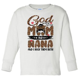 God Gifted Me Two Titles Mom And Nana Leopard Mother's Day Toddler Long Sleeve Shirt