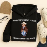 God Grant Me The Serenity To Accept The Vibes That Aren’t Rootin Tootin Hoodie
