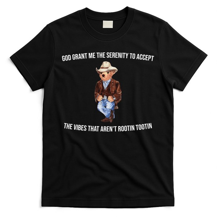 God Grant Me The Serenity To Accept The Vibes That Aren’t Rootin Tootin T-Shirt
