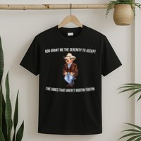 God Grant Me The Serenity To Accept The Vibes That Aren’t Rootin Tootin T-Shirt