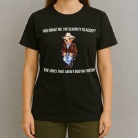God Grant Me The Serenity To Accept The Vibes That Aren’t Rootin Tootin T-Shirt