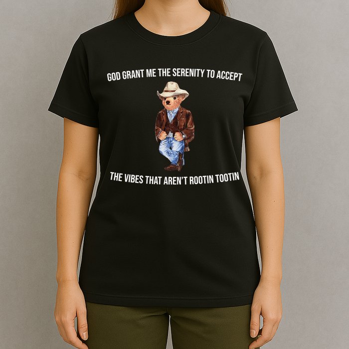 God Grant Me The Serenity To Accept The Vibes That Aren’t Rootin Tootin T-Shirt