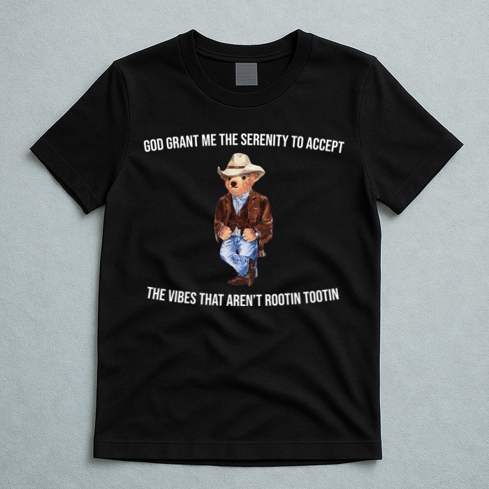 God Grant Me The Serenity To Accept The Vibes That Aren’t Rootin Tootin T-Shirt