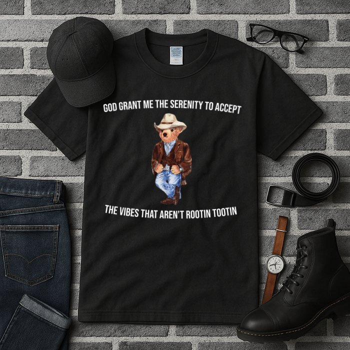 God Grant Me The Serenity To Accept The Vibes That Aren’t Rootin Tootin Tall T-Shirt